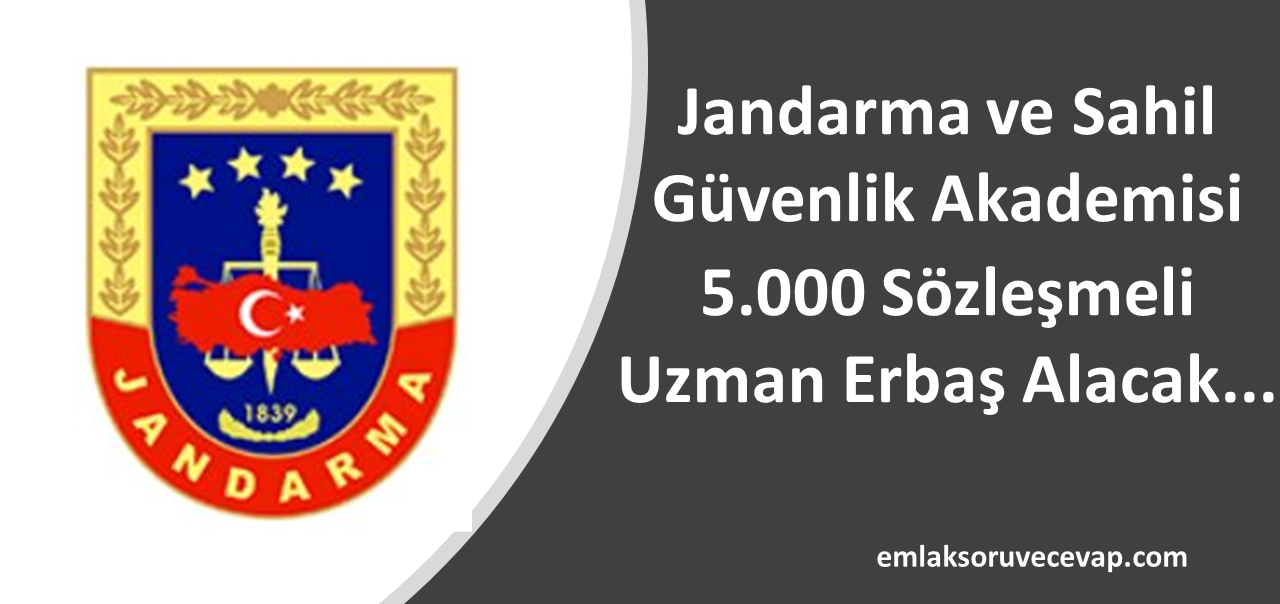 Jandarma ve Sahil Güvenlik Akademisi 5.000 Sözleşmeli Uzman Erbaş Alacak…