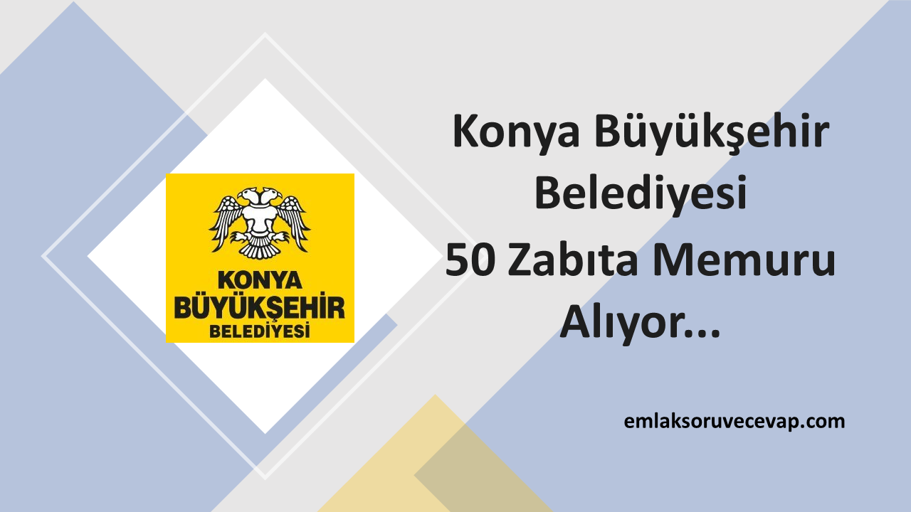 Konya Büyükşehir Belediyesi 50 Zabıta Memuru Alıyor