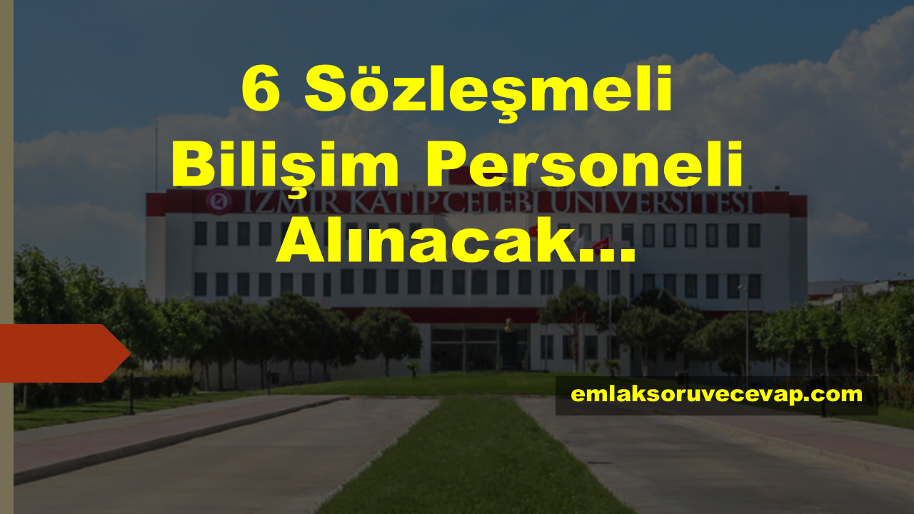 İzmir Kâtip Çelebi Üniversitesi 6 Sözleşmeli Bilişim Personeli Alacak