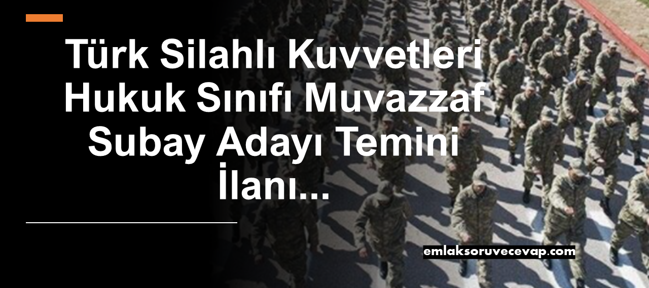 Türk Silahlı Kuvvetleri Hukuk Sınıfı Muvazzaf Subay Adayı Temini İlanı