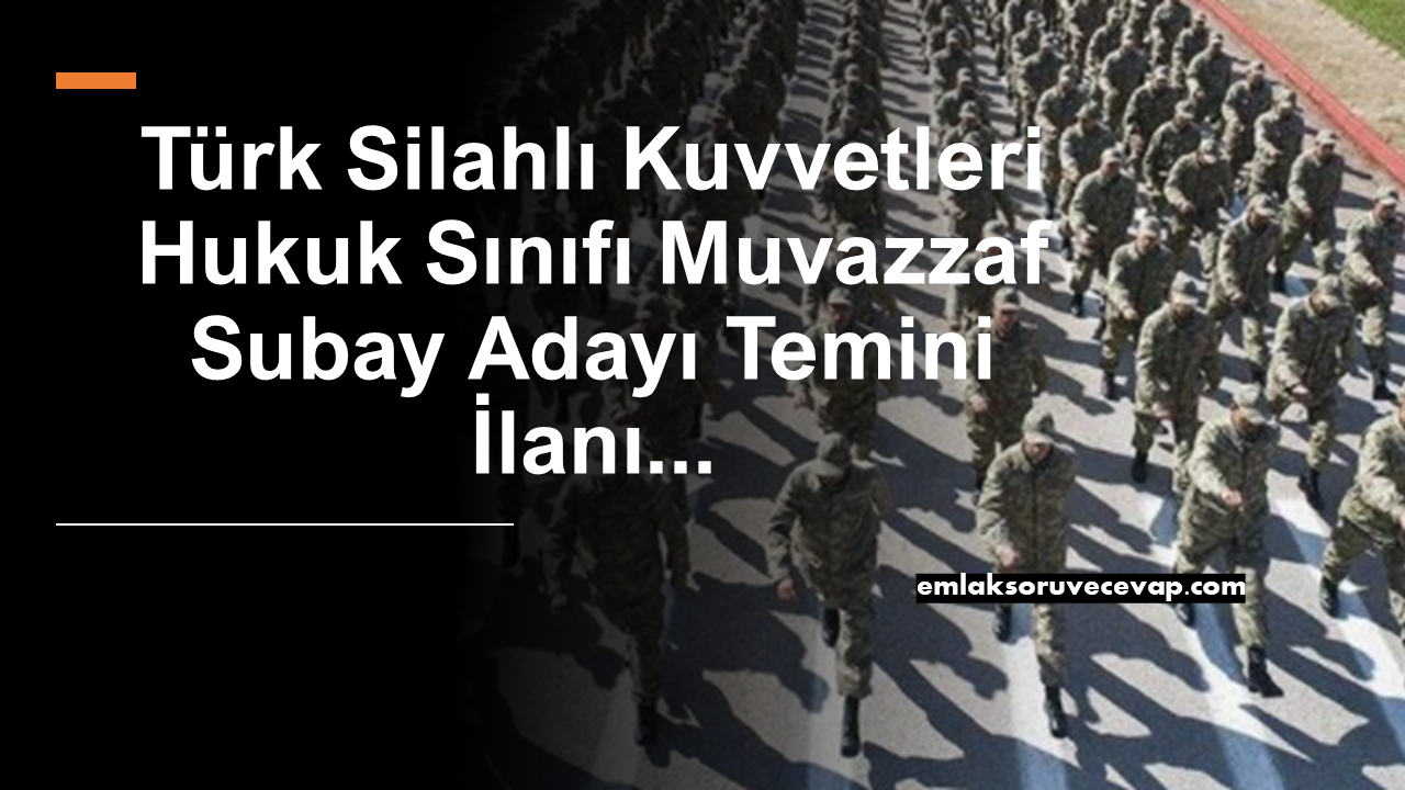 Türk Silahlı Kuvvetleri Hukuk Sınıfı Muvazzaf Subay Adayı Temini İlanı