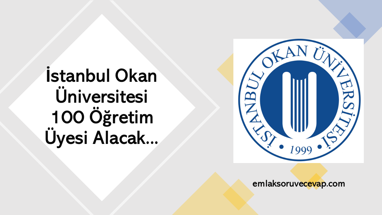 İstanbul Okan Üniversitesi 100 Öğretim Üyesi Alacak