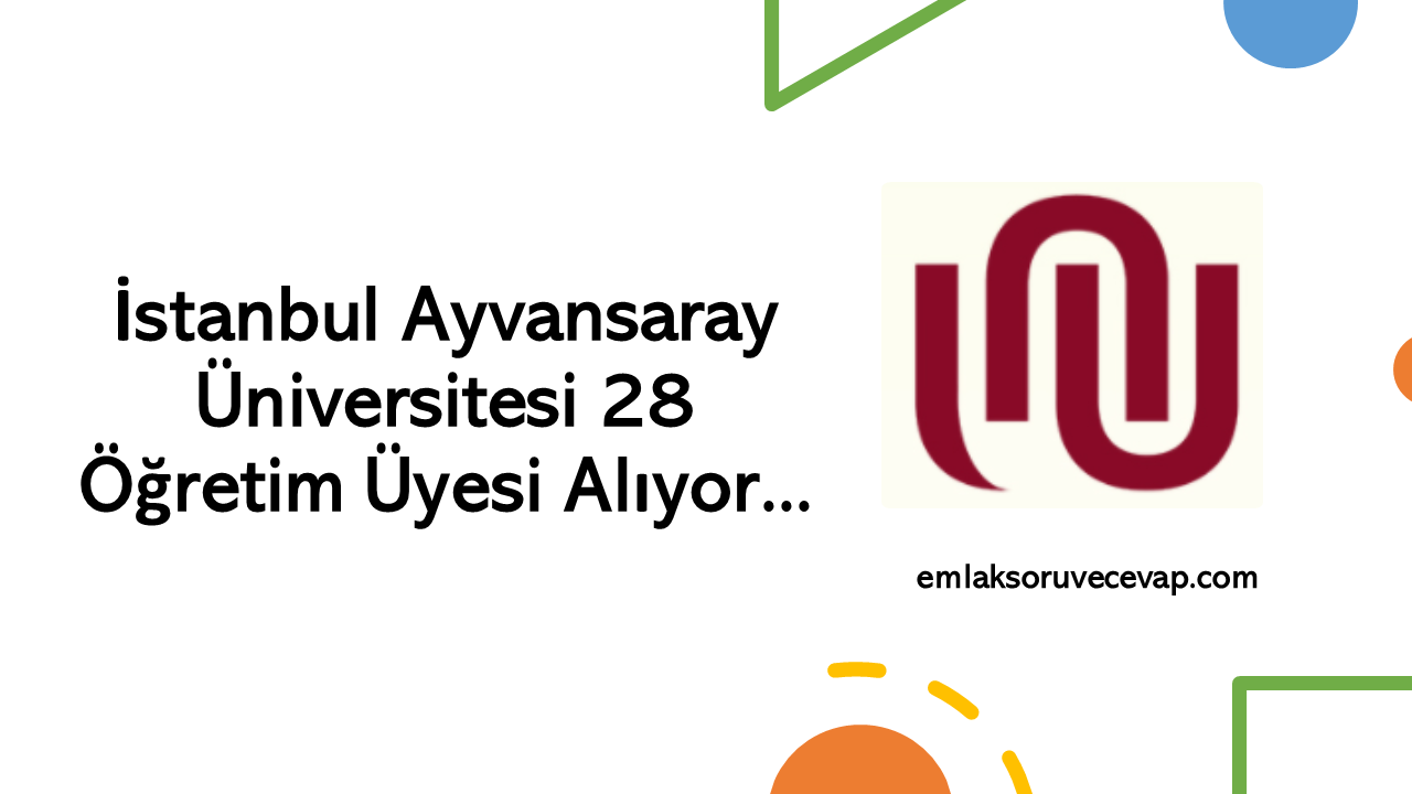 İstanbul Ayvansaray Üniversitesi 28 Öğretim Üyesi Alıyor