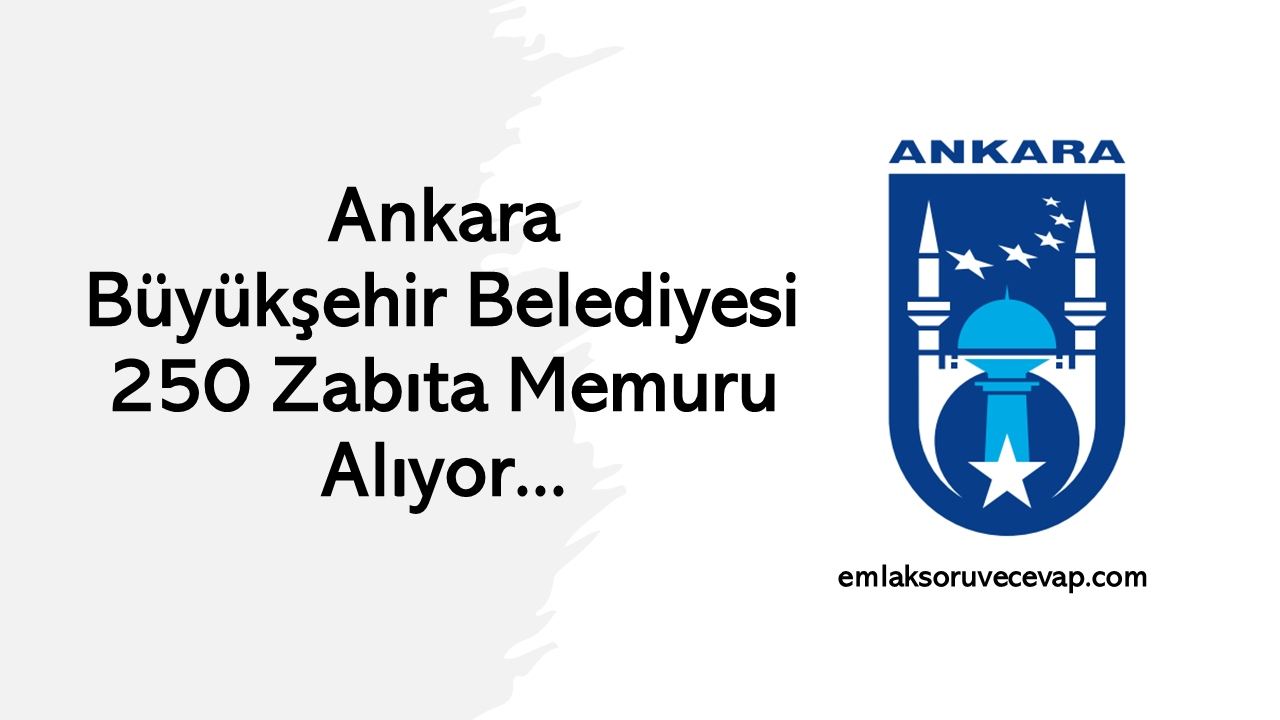 Ankara Büyükşehir Belediyesi 250 Zabıta Memuru Alıyor