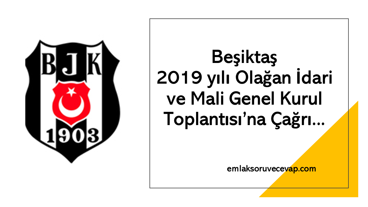 Beşiktaş 2019 yılı Olağan İdari ve Mali Genel Kurul Toplantısına Çağrı