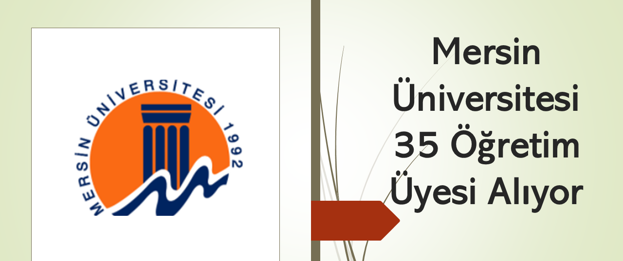 Mersin Üniversitesi 35 Öğretim Üyesi Alıyor