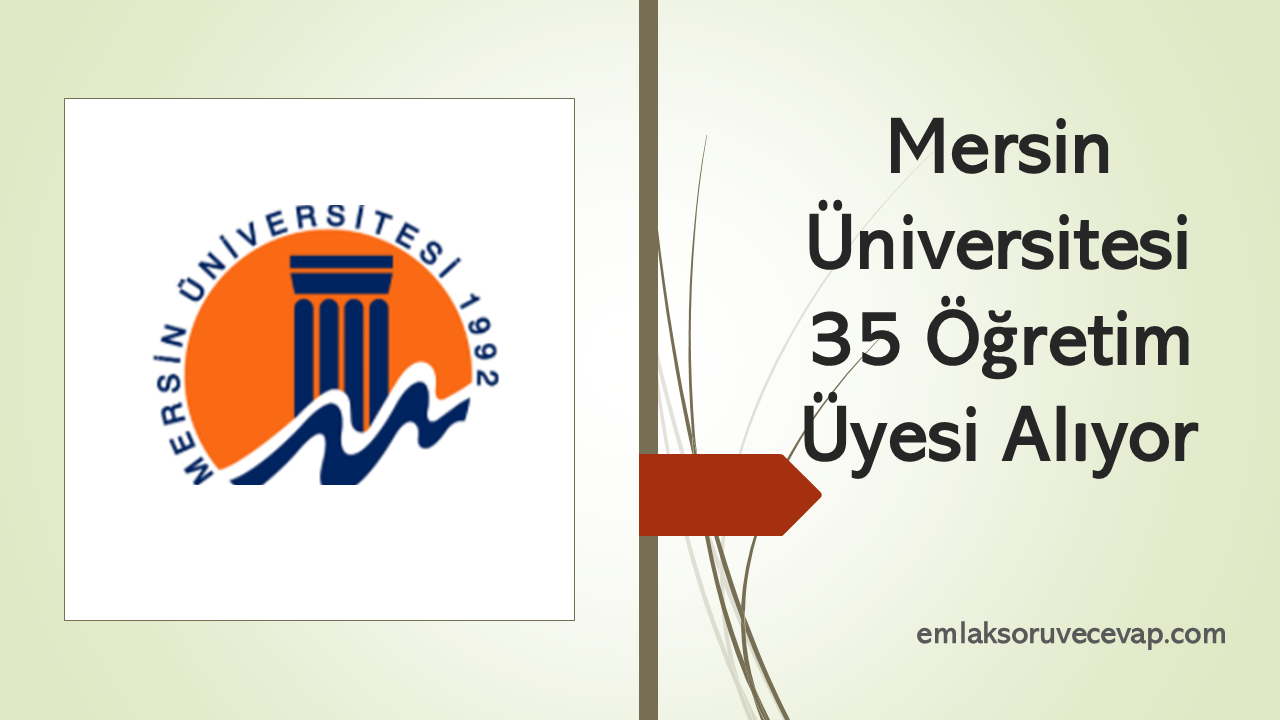 Mersin Üniversitesi 35 Öğretim Üyesi Alıyor