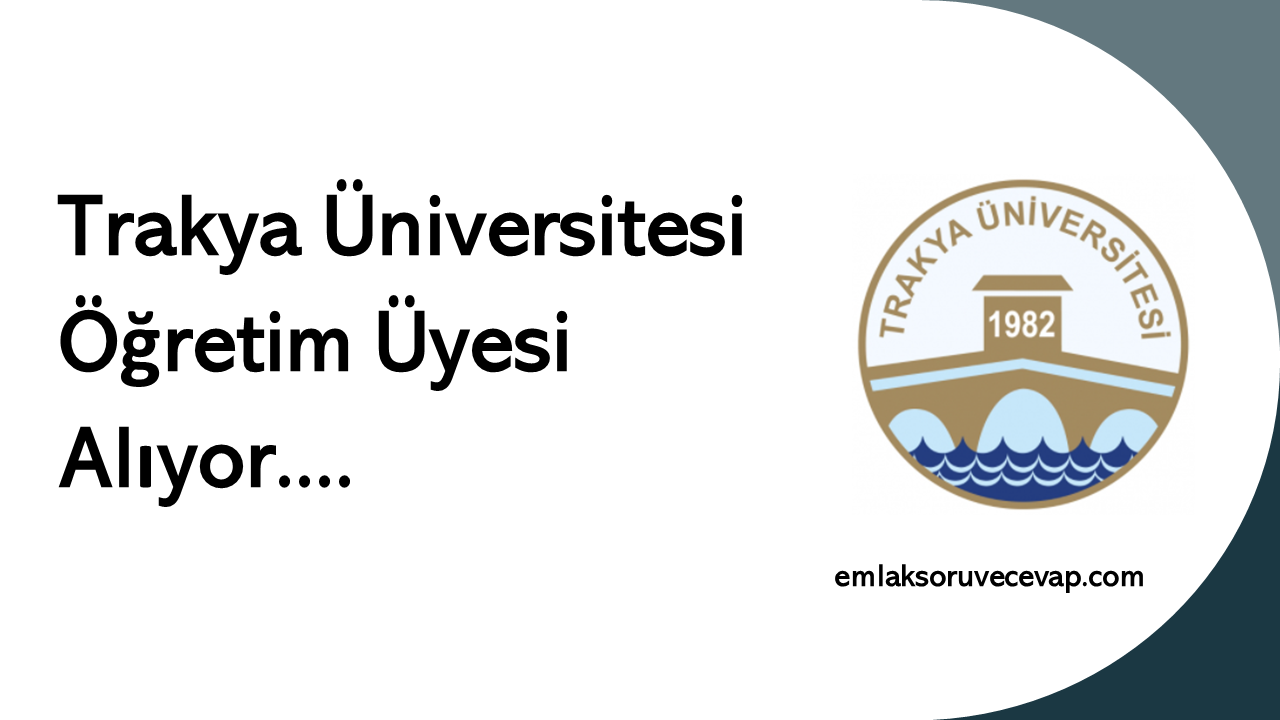Trakya Üniversitesi Öğretim Üyesi Alıyor
