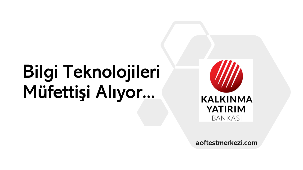 Türkiye Kalkınma ve Yatırım Bankası A.Ş. Bilgi Teknolojileri Müfettişi Alıyor