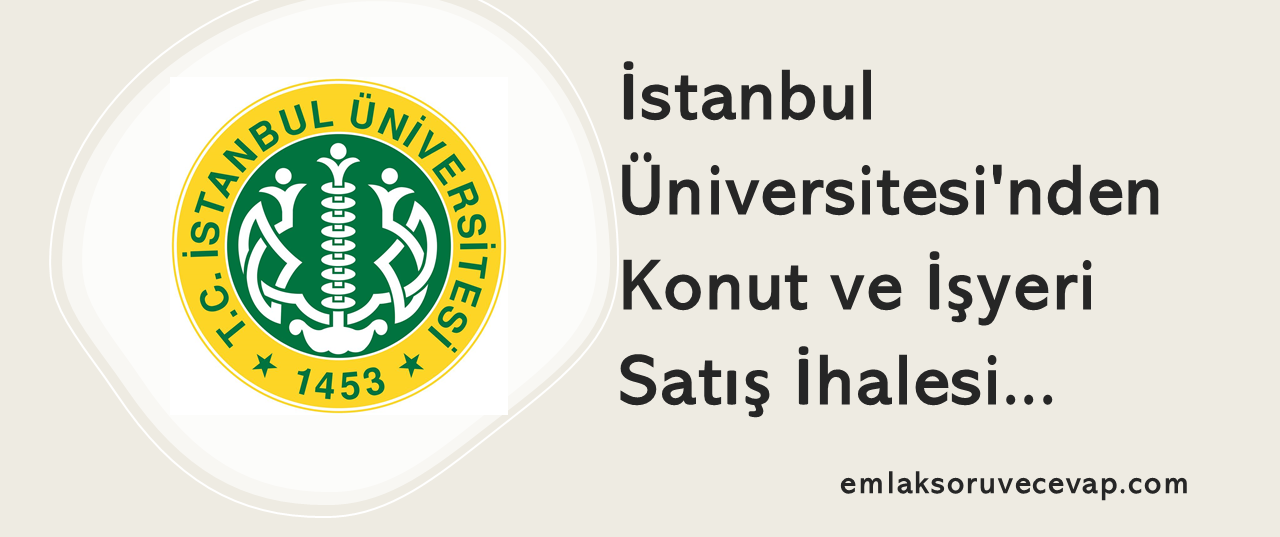 İstanbul Üniversitesinden Konut ve İşyeri Satış İhalesi