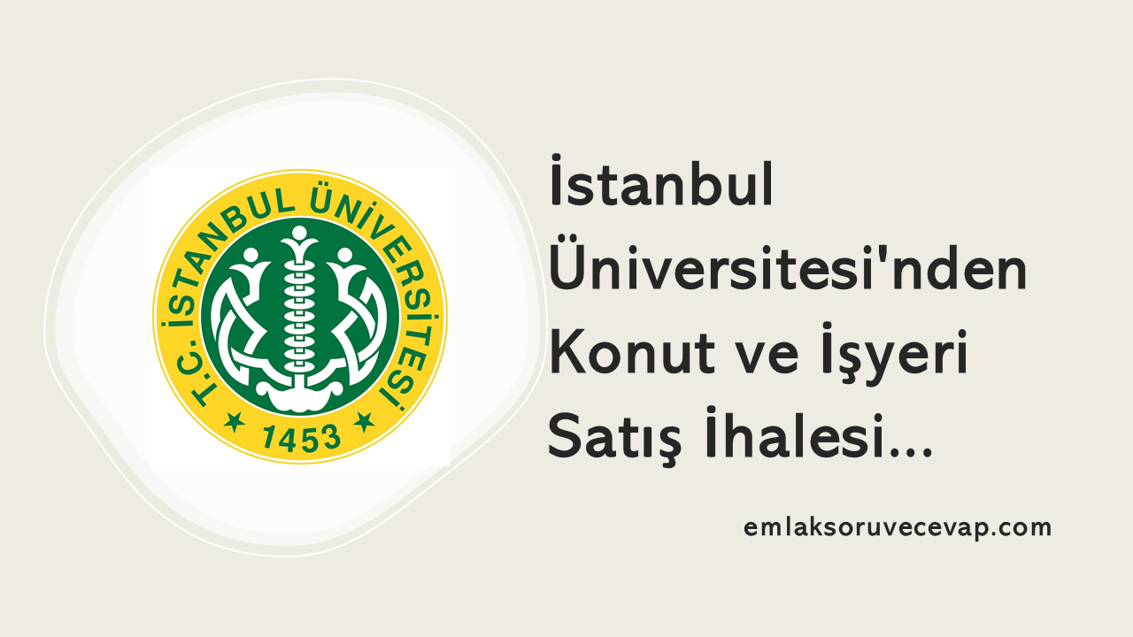 İstanbul Üniversitesinden Konut ve İşyeri Satış İhalesi