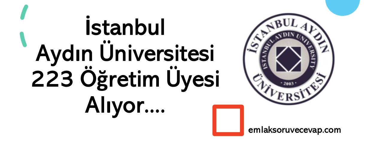 İstanbul Aydın Üniversitesi 223 Öğretim Üyesi Alıyor