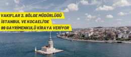 İstanbul Vakıflar 2. Bölge Müdürlüğü, İstanbul ve Kocaeli’de 99 Adet Taşınmazın Kiralanması İçin İhale Düzenliyor 